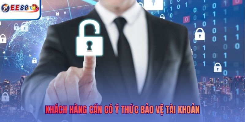 Khách hàng cần có ý thức bảo vệ tài khoản